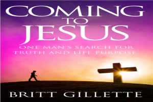 Coming To Jesus: One Man's Search for Truth and Life Purpose